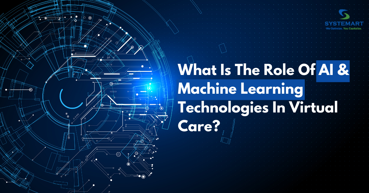 What Is The Role Of AI & Machine Learning Technologies In Virtual Care?