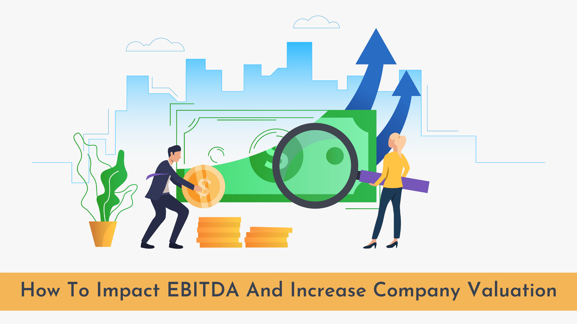 How To Impact EBITDA And Increase Company Valuation?