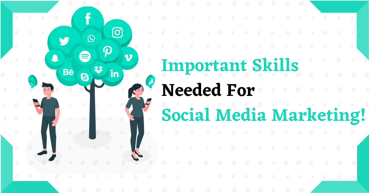 What are the 3 Important Skills Needed For Social Media Marketing?