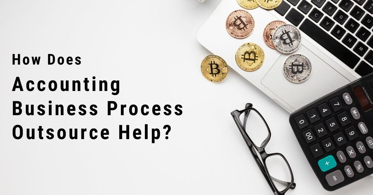 How Does Accounting Business Process Outsource Help?