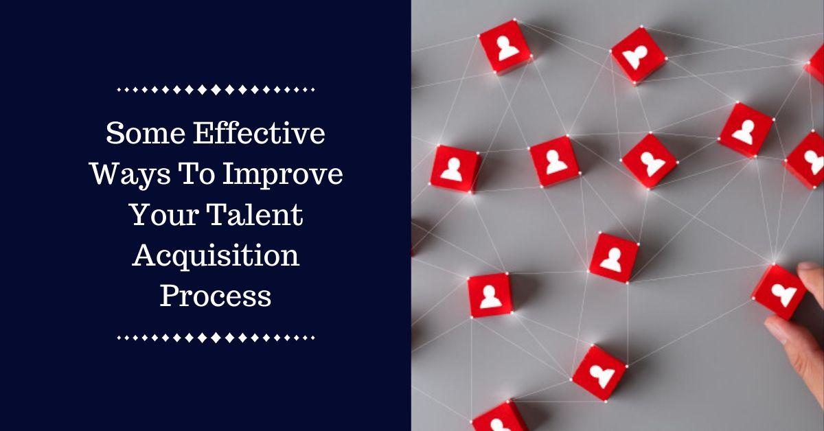 Effective ways to Improve your Talent Acquisition Process