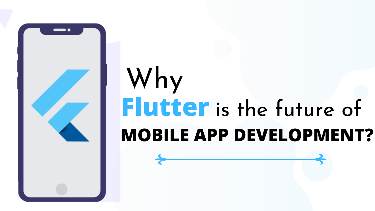 Why Flutter is the best framework for Cross-Platform Mobile App Development?